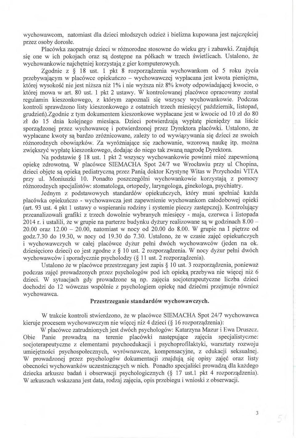 1 pkt 8 rozporządzenia wychowankom od 5 roku życia przebywającym w placówce opiekuńczo - wychowawczej wypłacana jest kwota pieniężna, której wysokość nie jest niższa niż 1% i nie wyższa niż 8% kwoty