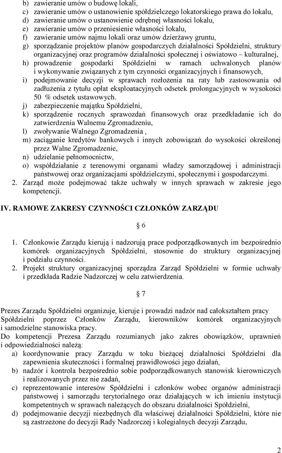 programów działalności społecznej i oświatowo kulturalnej, h) prowadzenie gospodarki Spółdzielni w ramach uchwalonych planów i wykonywanie związanych z tym czynności organizacyjnych i finansowych, i)