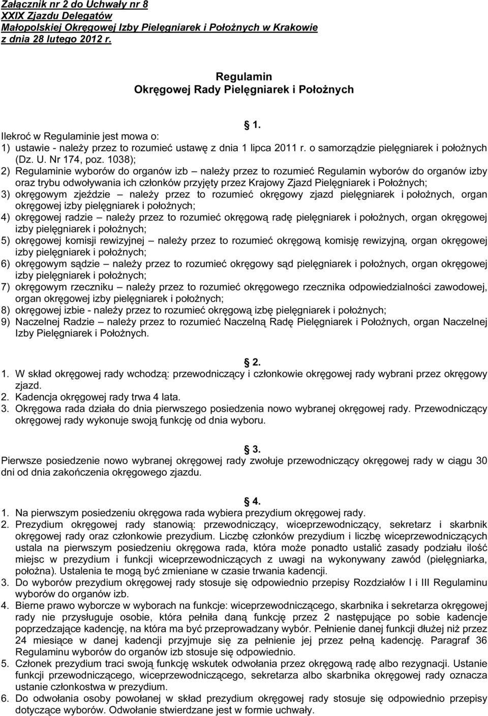 1038); 2) Regulaminie wyborów do organów izb należy przez to rozumieć Regulamin wyborów do organów izby oraz trybu odwoływania ich członków przyjęty przez KrajRowy Zjazd Pielęgniarek i Położnych; 3)