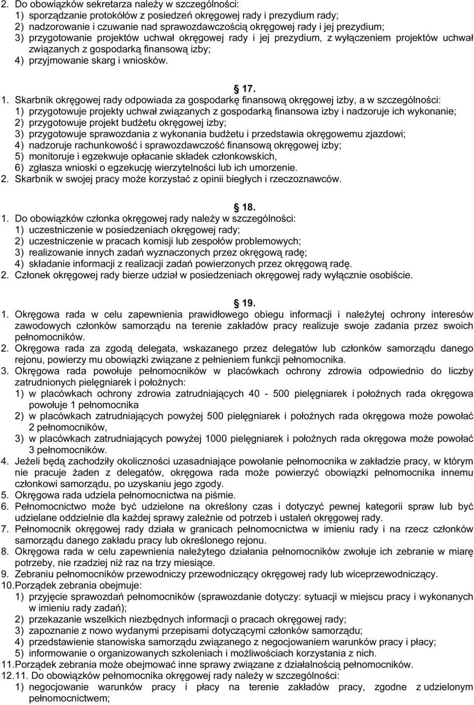 . 1. Skarbnik okręgowej rady odpowiada za gospodarkę finansową okręgowej izby, a w szczególności: 1) przygotowuje projekty uchwał związanych z gospodarką finansowa izby i nadzoruje ich wykonanie; 2)