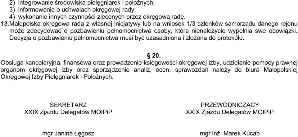 Decyzja o pozbawieniu pełnomocnictwa musi być uzasadnirona i złożona do protokółu. 20.