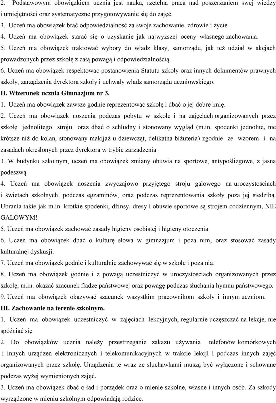 Uczeń ma obowiązek traktować wybory do władz klasy, samorządu, jak też udział w akcjach prowadzonych przez szkołę z całą powagą i odpowiedzialnością. 6.