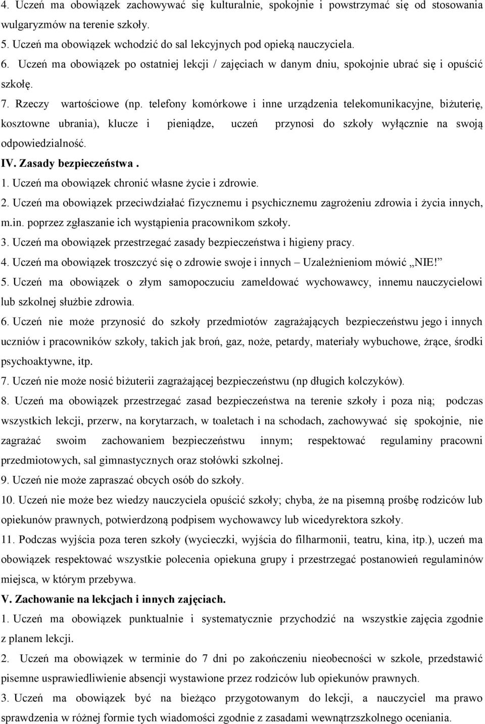 telefony komórkowe i inne urządzenia telekomunikacyjne, biżuterię, kosztowne ubrania), klucze i pieniądze, uczeń przynosi do szkoły wyłącznie na swoją odpowiedzialność. IV. Zasady bezpieczeństwa. 1.