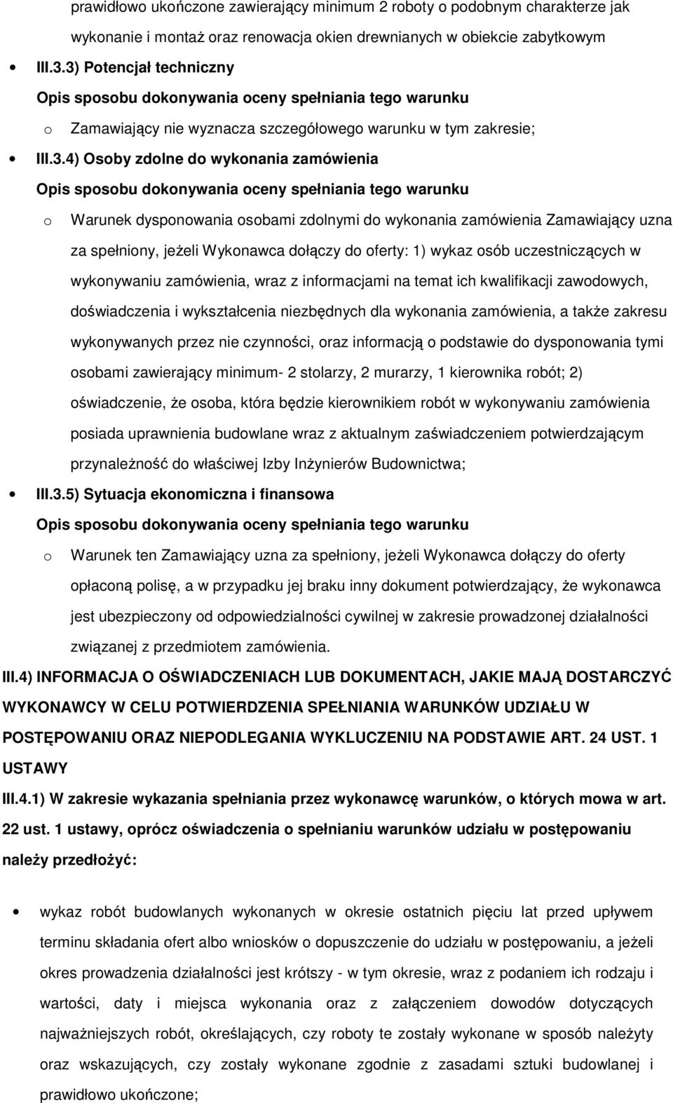 za spełniny, jeżeli Wyknawca dłączy d ferty: 1) wykaz sób uczestniczących w wyknywaniu zamówienia, wraz z infrmacjami na temat ich kwalifikacji zawdwych, dświadczenia i wykształcenia niezbędnych dla