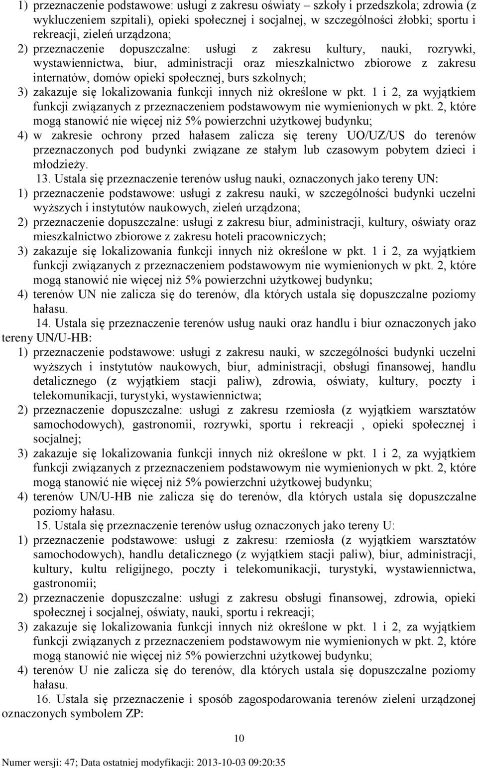 burs szkolnych; 3) zakazuje się lokalizowania funkcji innych niż określone w pkt. 1 i 2, za wyjątkiem funkcji związanych z przeznaczeniem podstawowym nie wymienionych w pkt.