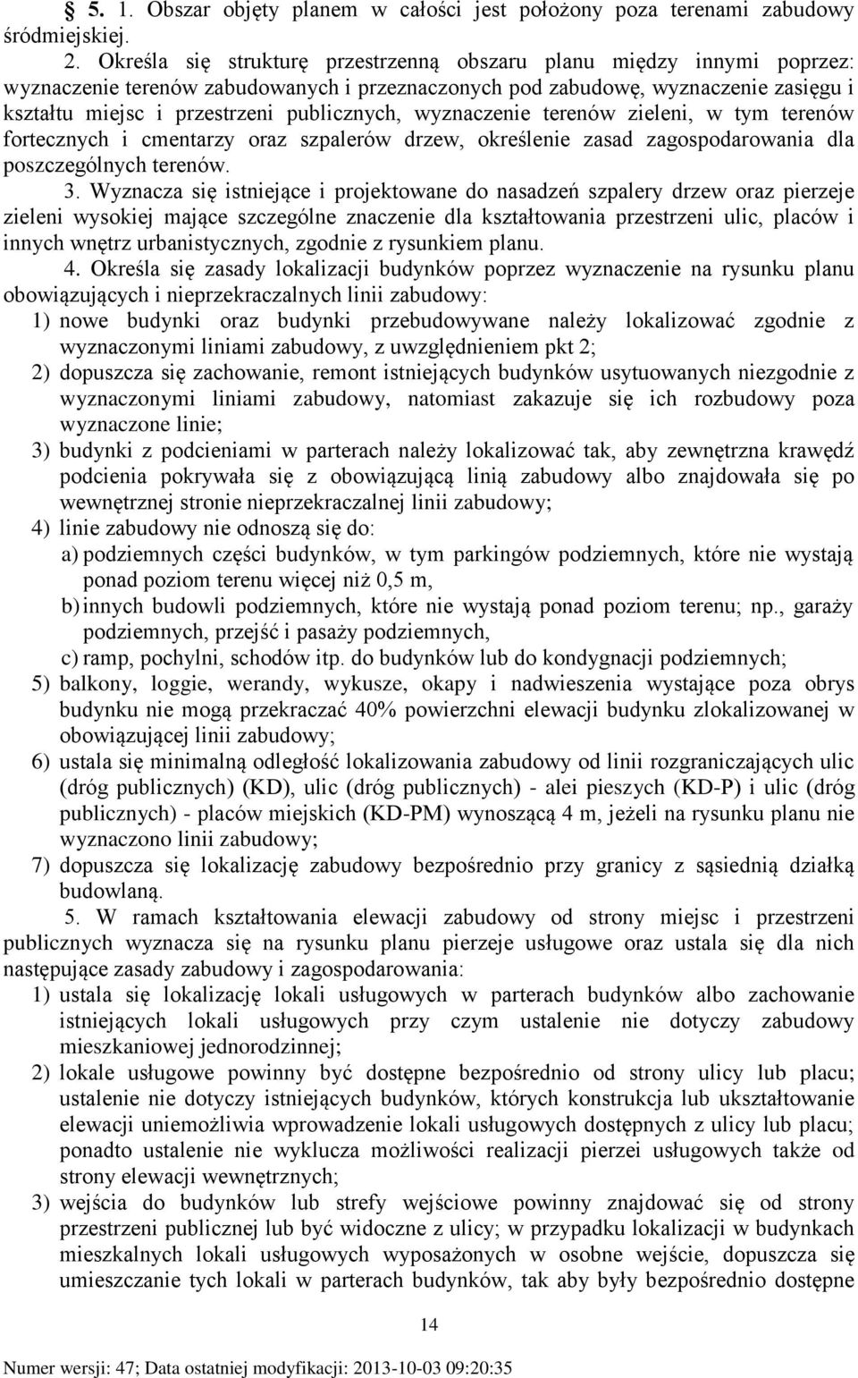 publicznych, wyznaczenie terenów zieleni, w tym terenów fortecznych i cmentarzy oraz szpalerów drzew, określenie zasad zagospodarowania dla poszczególnych terenów. 3.