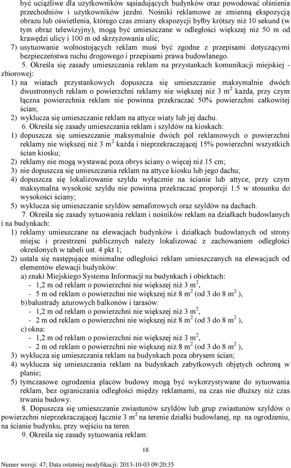 m od krawędzi ulicy i 100 m od skrzyżowania ulic; 7) usytuowanie wolnostojących reklam musi być zgodne z przepisami dotyczącymi bezpieczeństwa ruchu drogowego i przepisami prawa budowlanego. 5.