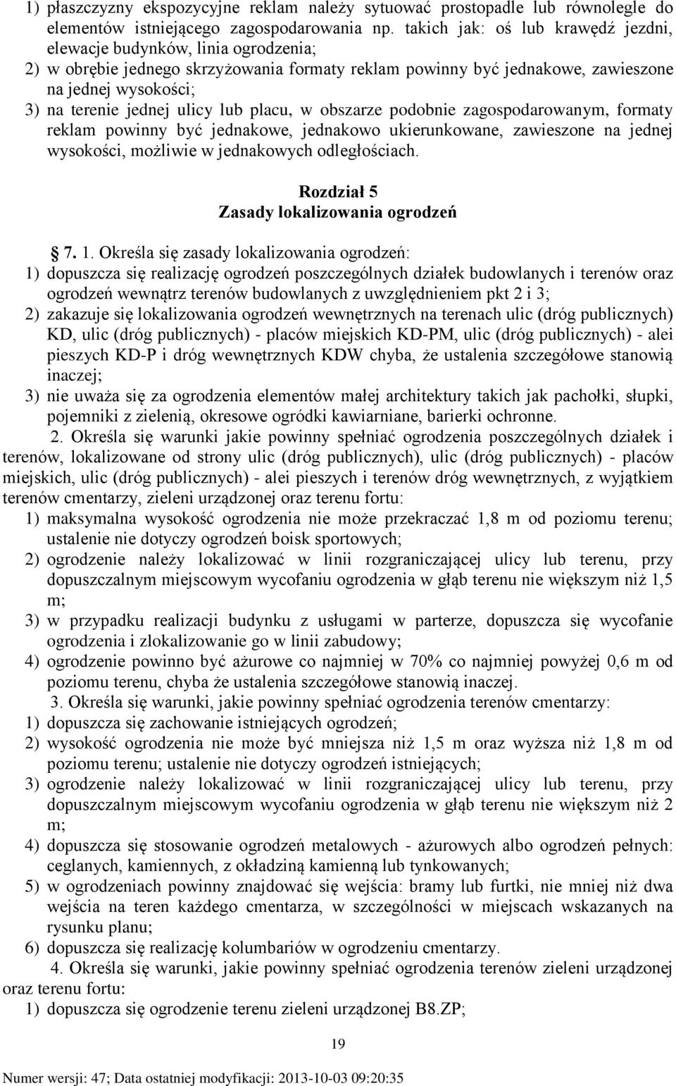 ulicy lub placu, w obszarze podobnie zagospodarowanym, formaty reklam powinny być jednakowe, jednakowo ukierunkowane, zawieszone na jednej wysokości, możliwie w jednakowych odległościach.