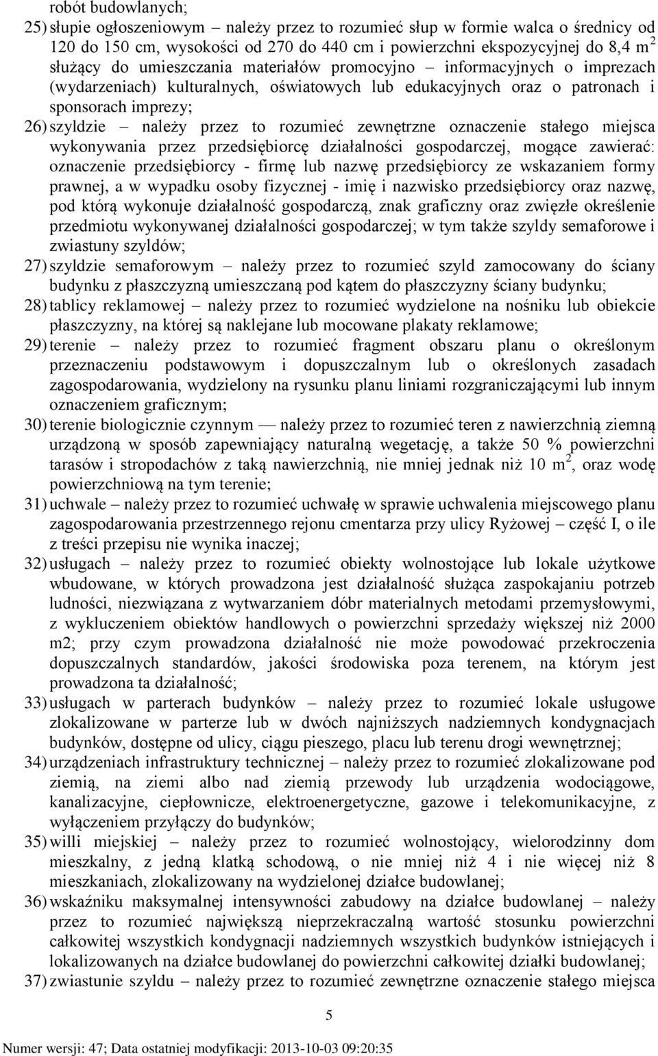 zewnętrzne oznaczenie stałego miejsca wykonywania przez przedsiębiorcę działalności gospodarczej, mogące zawierać: oznaczenie przedsiębiorcy - firmę lub nazwę przedsiębiorcy ze wskazaniem formy