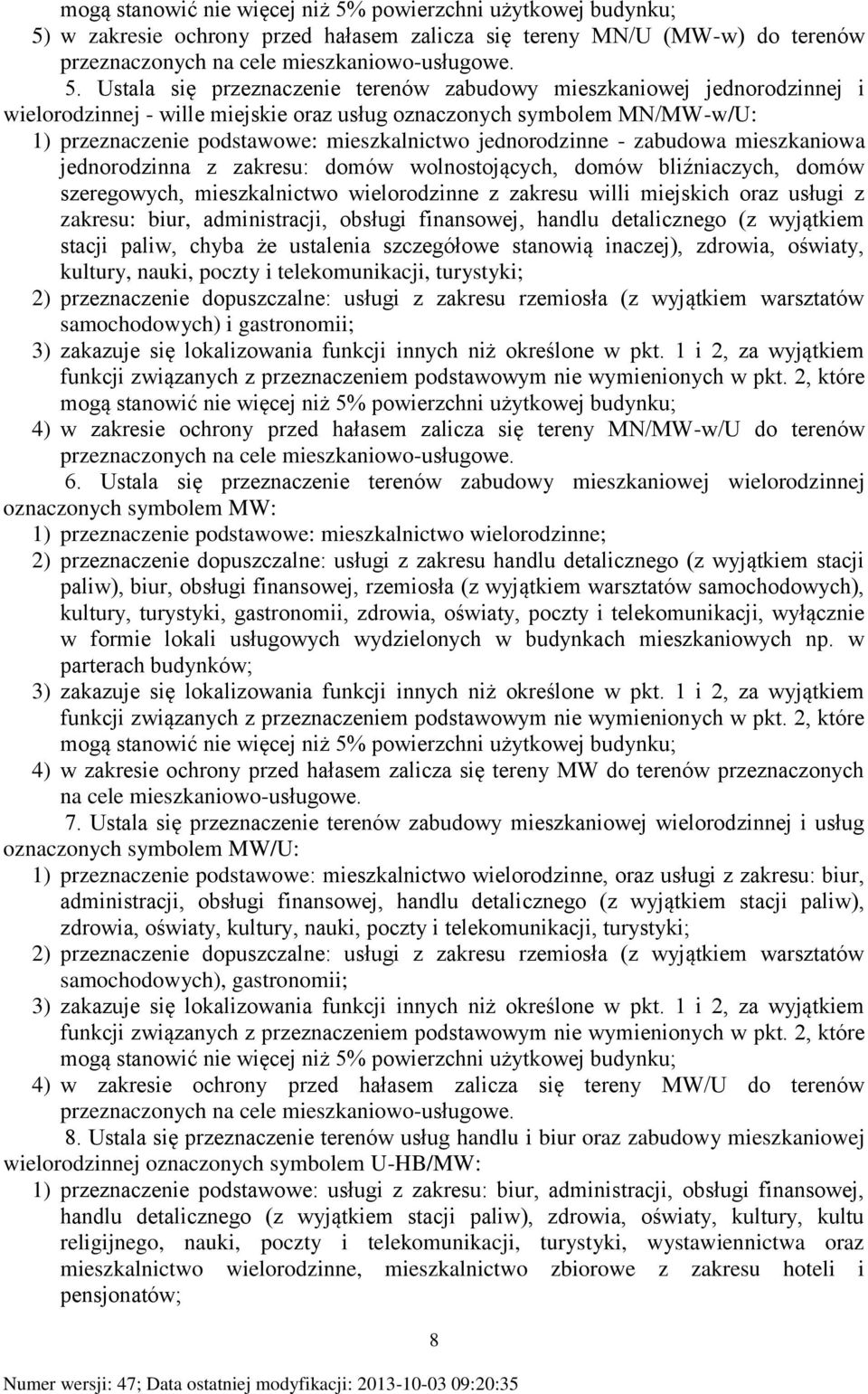 w zakresie ochrony przed hałasem zalicza się tereny MN/U (MW-w) do terenów przeznaczonych na cele mieszkaniowo-usługowe. 5.