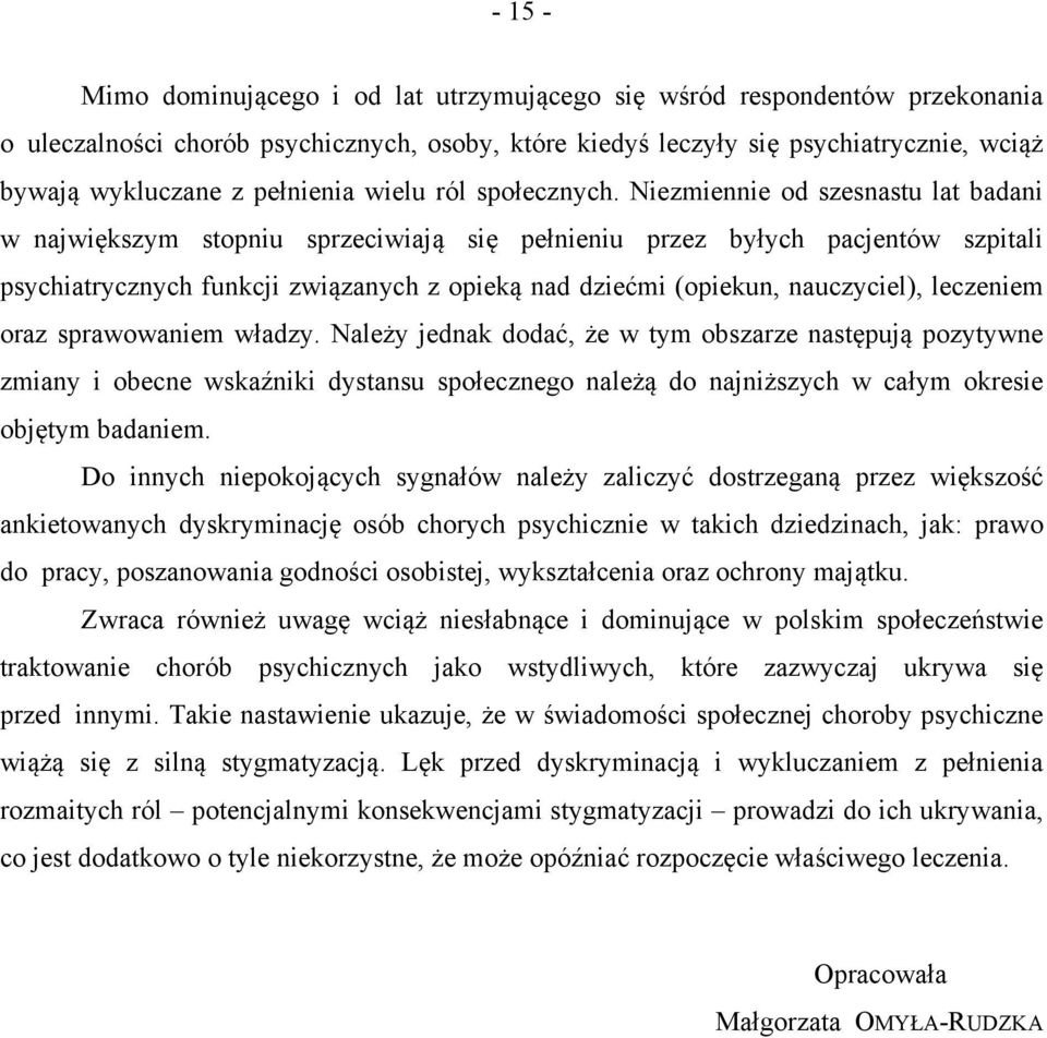 Niezmiennie od szesnastu lat badani w największym stopniu sprzeciwiają się pełnieniu przez byłych pacjentów szpitali psychiatrycznych funkcji związanych z opieką nad dziećmi (opiekun, nauczyciel),