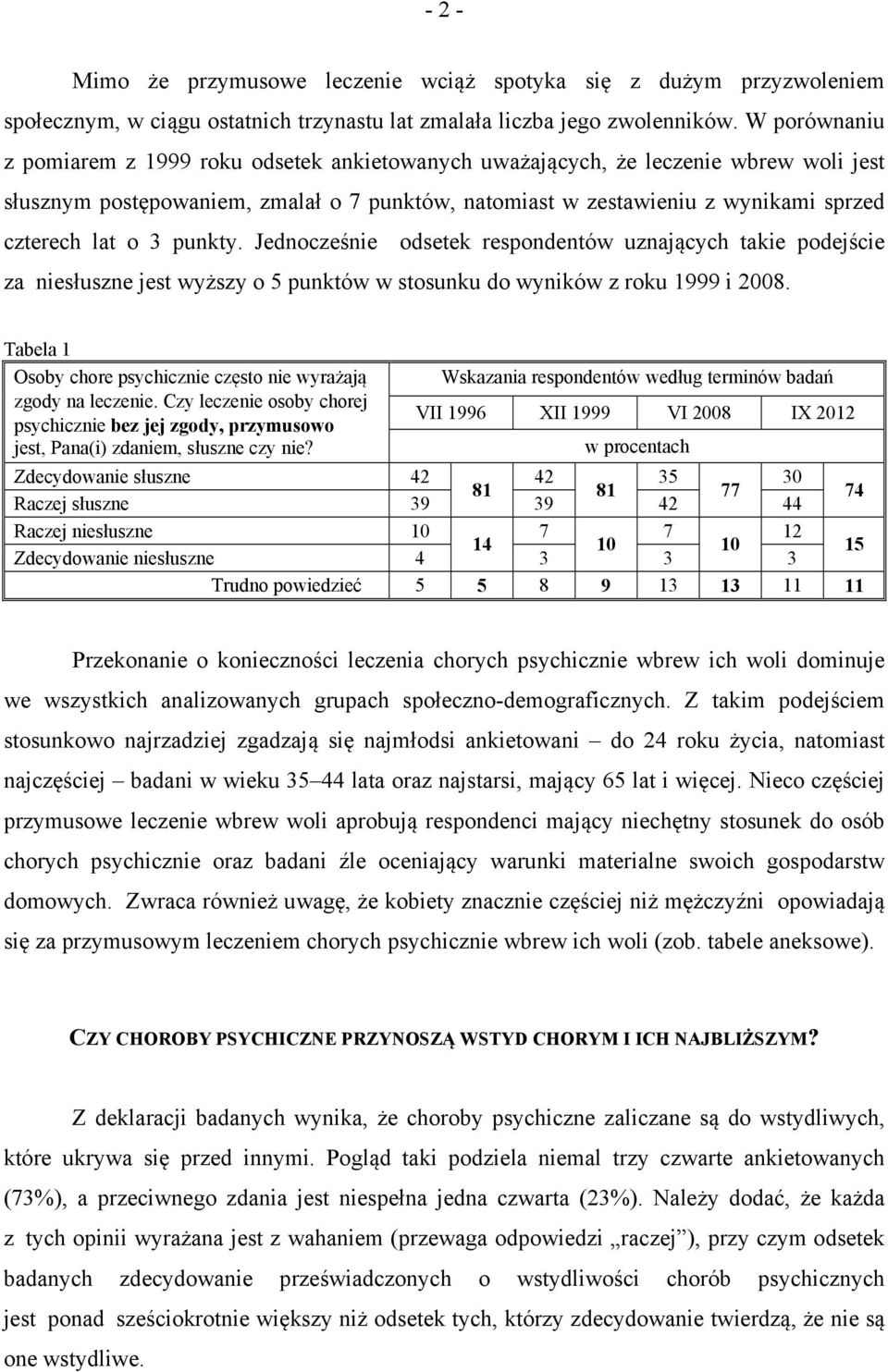 3 punkty. Jednocześnie odsetek respondentów uznających takie podejście za niesłuszne jest wyższy o 5 punktów w stosunku do wyników z roku 1999 i 2008.