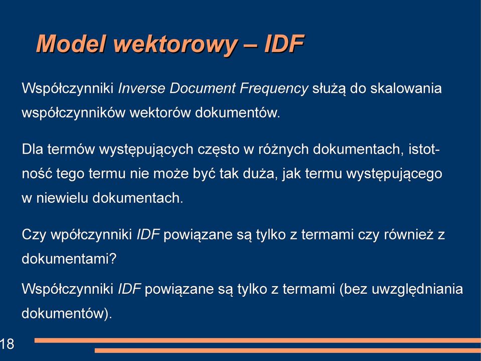 Dla termów występujących często w różnych dokumentach, istot- ność tego termu nie może być tak duża, jak