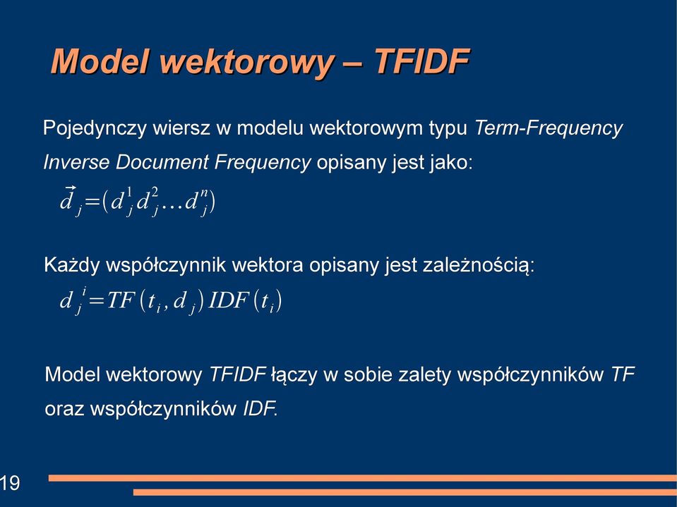 d j n Każdy współczynnik wektora opisany jest zależnością: d j i =TF t i,d j