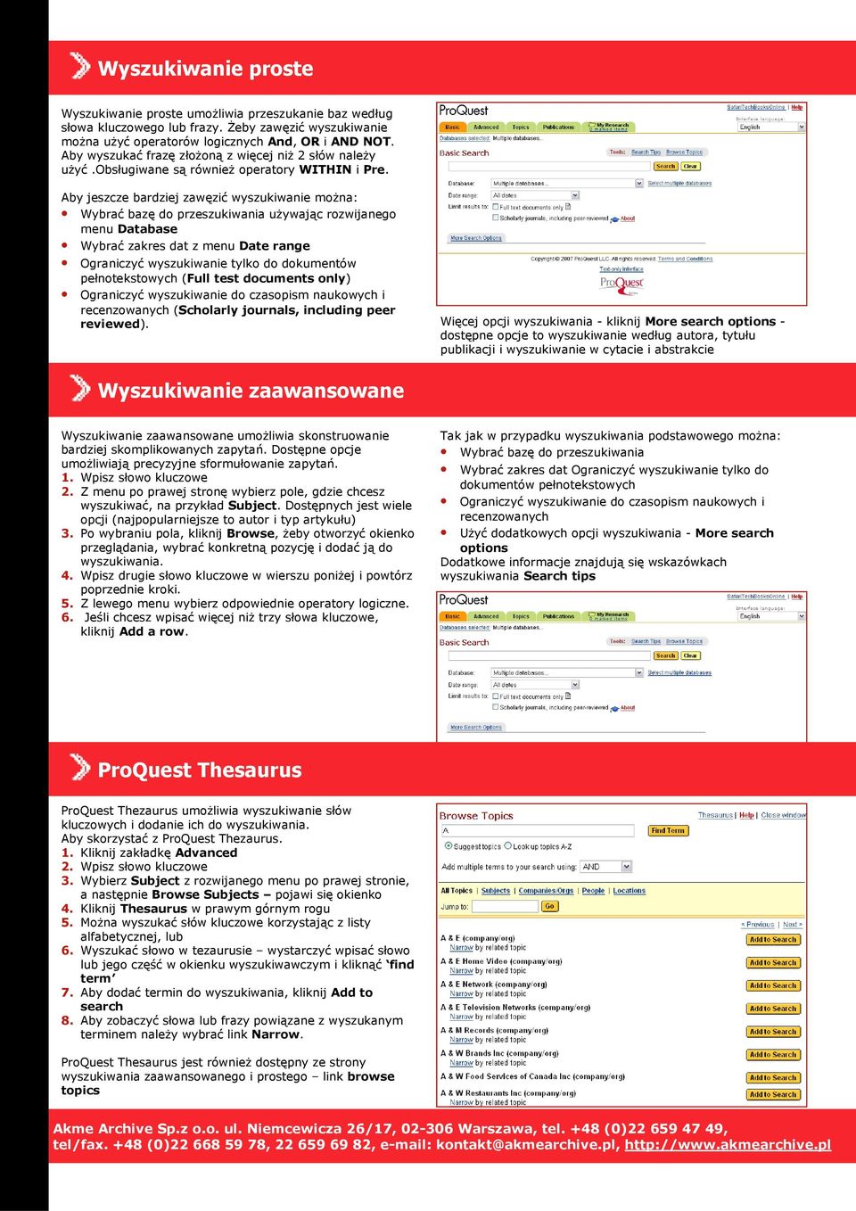 Aby jeszcze bardziej zawęzić wyszukiwanie moŝna: Wybrać bazę do przeszukiwania uŝywając rozwijanego menu Database Wybrać zakres dat z menu Date range Ograniczyć wyszukiwanie tylko do dokumentów