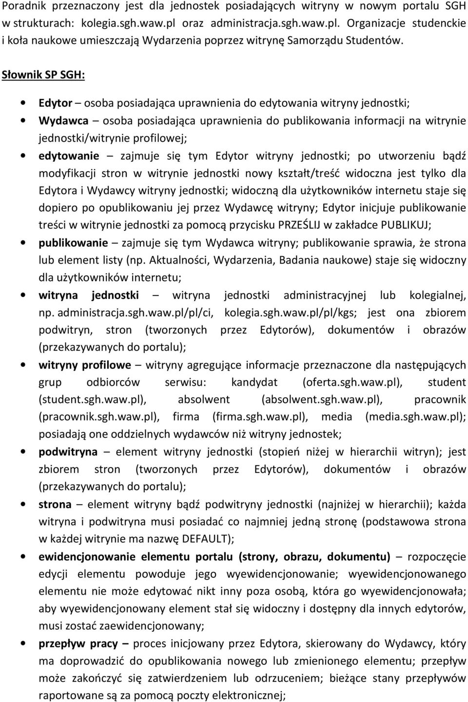 Słownik SP SGH: Edytor osoba posiadająca uprawnienia do edytowania witryny jednostki; Wydawca osoba posiadająca uprawnienia do publikowania informacji na witrynie jednostki/witrynie profilowej;