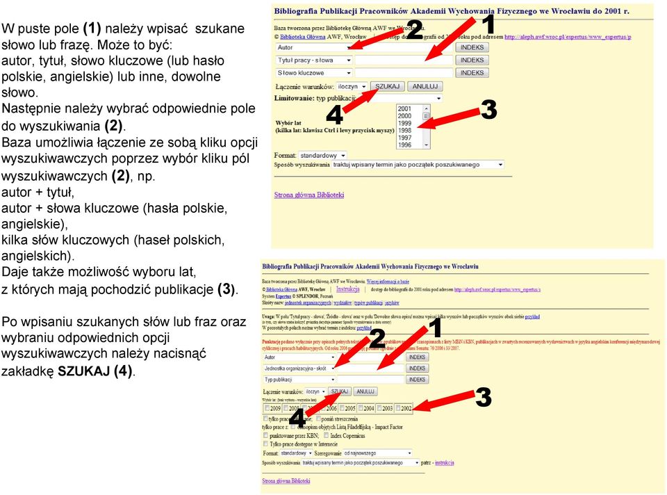 Baza umożliwia łączenie ze sobą kliku opcji wyszukiwawczych poprzez wybór kliku pól wyszukiwawczych (), np.