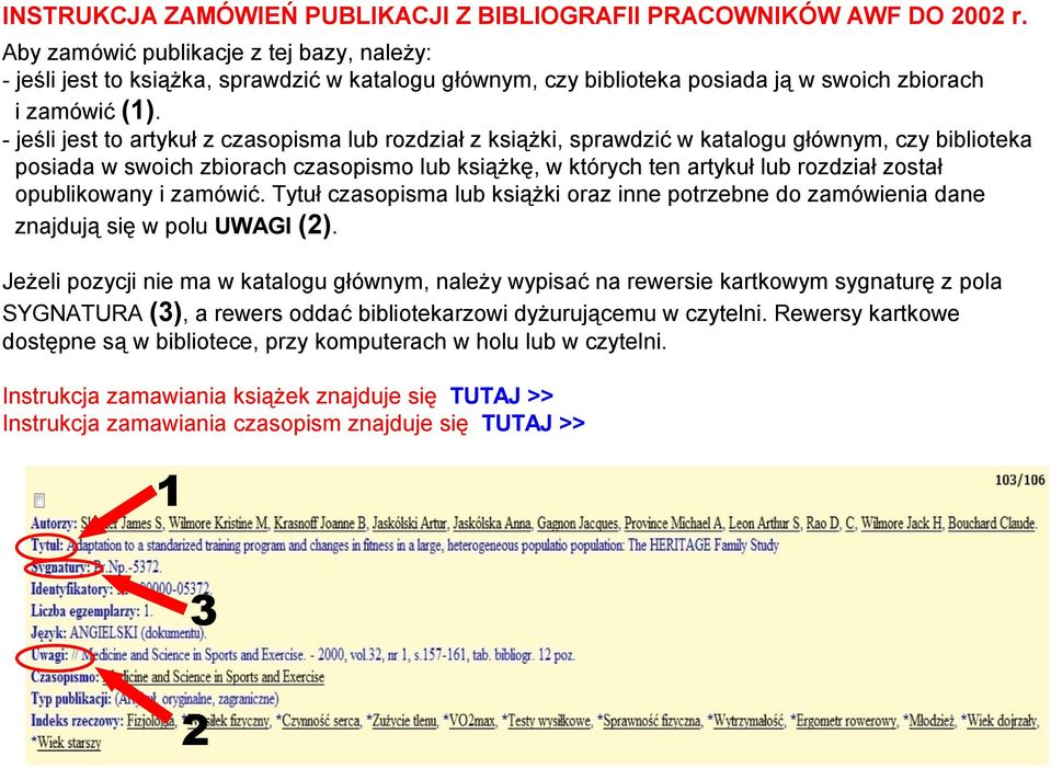 - jeśli jest to artykuł z czasopisma lub rozdział z książki, sprawdzić w katalogu głównym, czy biblioteka posiada w swoich zbiorach czasopismo lub książkę, w których ten artykuł lub rozdział został