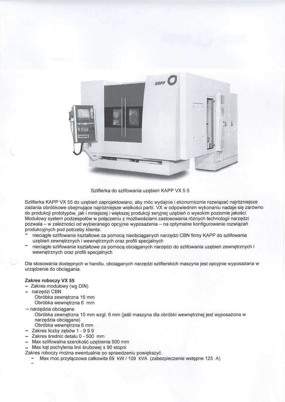 najrozniejsze wielko6ci partii. VX w odpowiednim wykonaniu nadaje siq zar6wno do produkcji prototypow, jak i mniejszej i wigkszej produkcji seryjnej uzqbieh o wysokim poziomie jakosci.