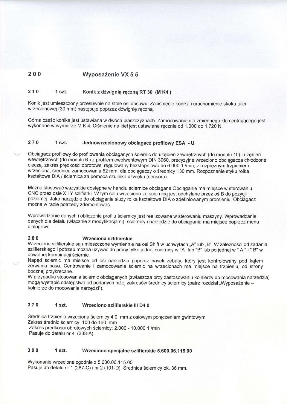 Zamocowanie dla zmiennego kla centrujqcego jest wykonane w wymiarze M K 4. CiSnienie na kiel jest ustawiane rqcznie od 1.000 do 1.720 N. 27 0 1 szt.