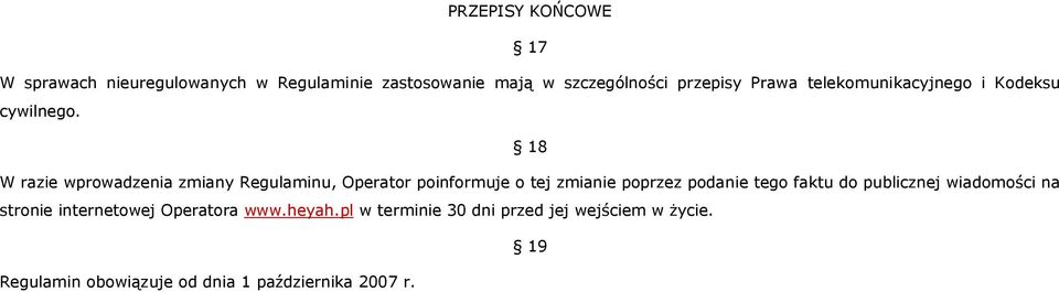 18 W razie wprowadzenia zmiany Regulaminu, Operator poinformuje o tej zmianie poprzez podanie tego faktu do