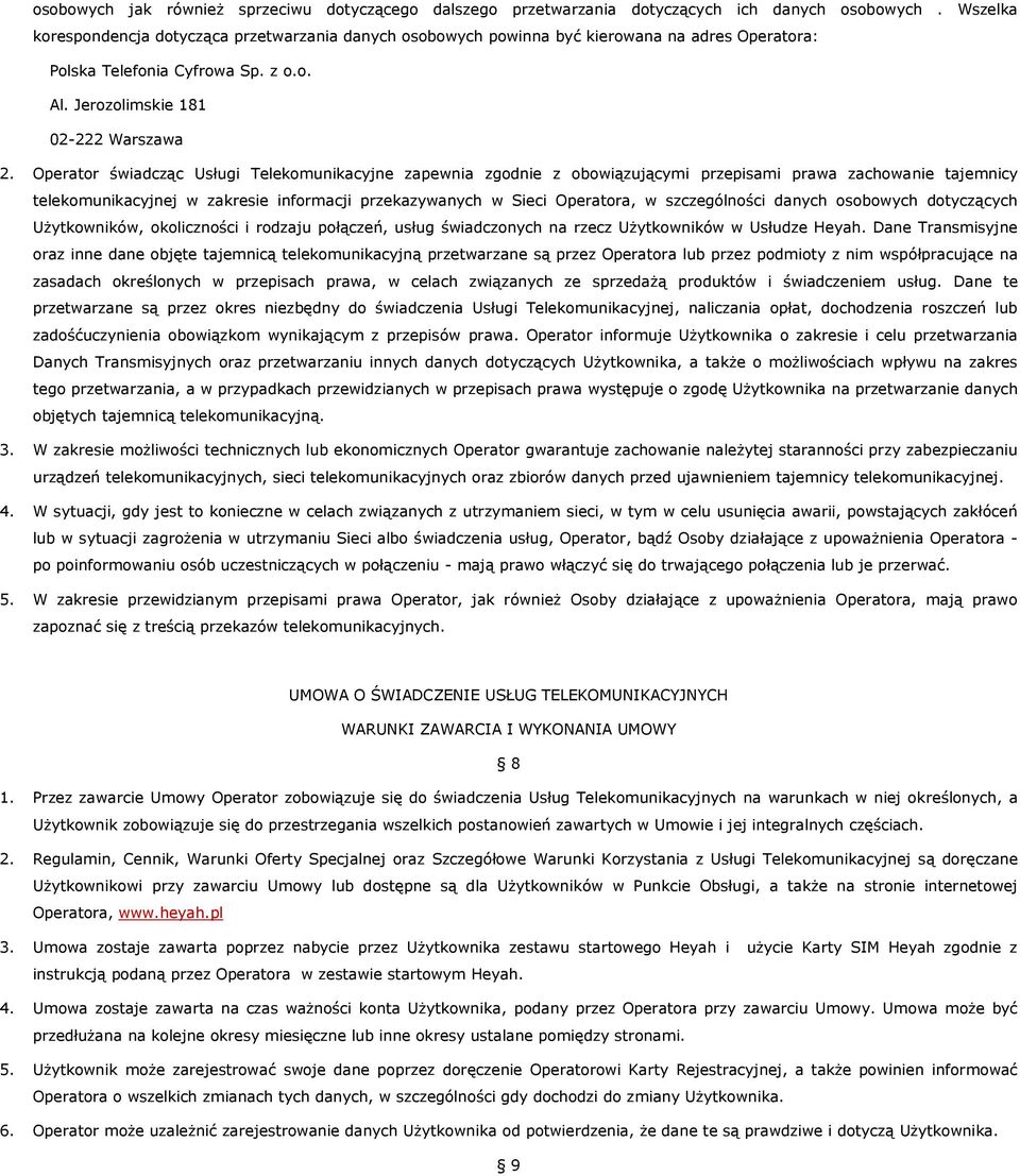 Operator świadcząc Usługi Telekomunikacyjne zapewnia zgodnie z obowiązującymi przepisami prawa zachowanie tajemnicy telekomunikacyjnej w zakresie informacji przekazywanych w Sieci Operatora, w