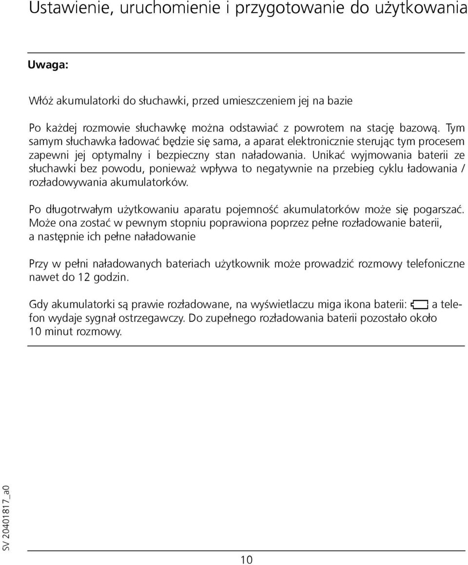 Unikać wyjmowania baterii ze słuchawki bez powodu, ponieważ wpływa to negatywnie na przebieg cyklu ładowania / rozładowywania akumulatorków.