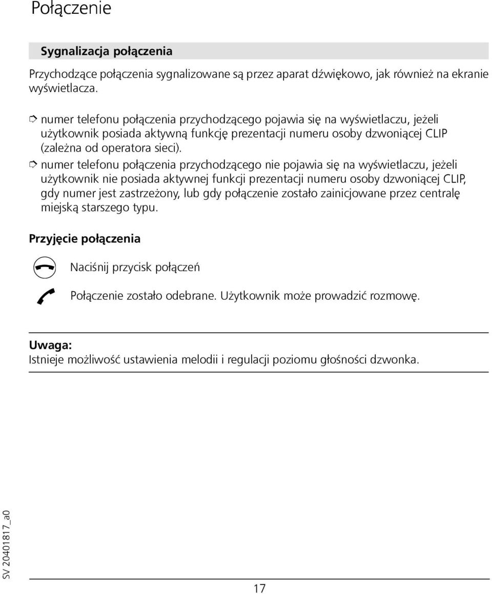 î numer telefonu połączenia przychodzącego nie pojawia się na wyświetlaczu, jeżeli użytkownik nie posiada aktywnej funkcji prezentacji numeru osoby dzwoniącej CLIP, gdy numer jest zastrzeżony, lub