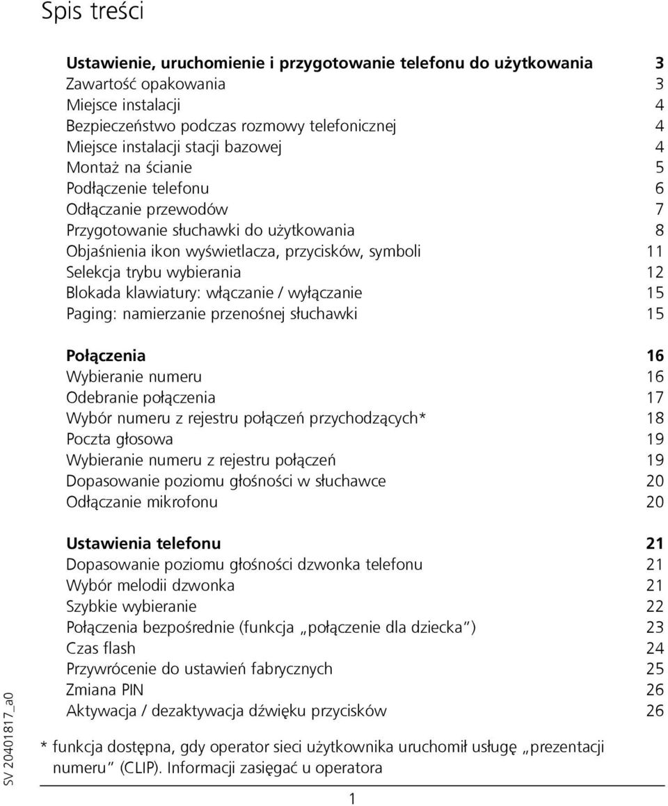 Blokada klawiatury: włączanie / wyłączanie 15 Paging: namierzanie przenośnej słuchawki 15 Połączenia 16 Wybieranie numeru 16 Odebranie połączenia 17 Wybór numeru z rejestru połączeń przychodzących*