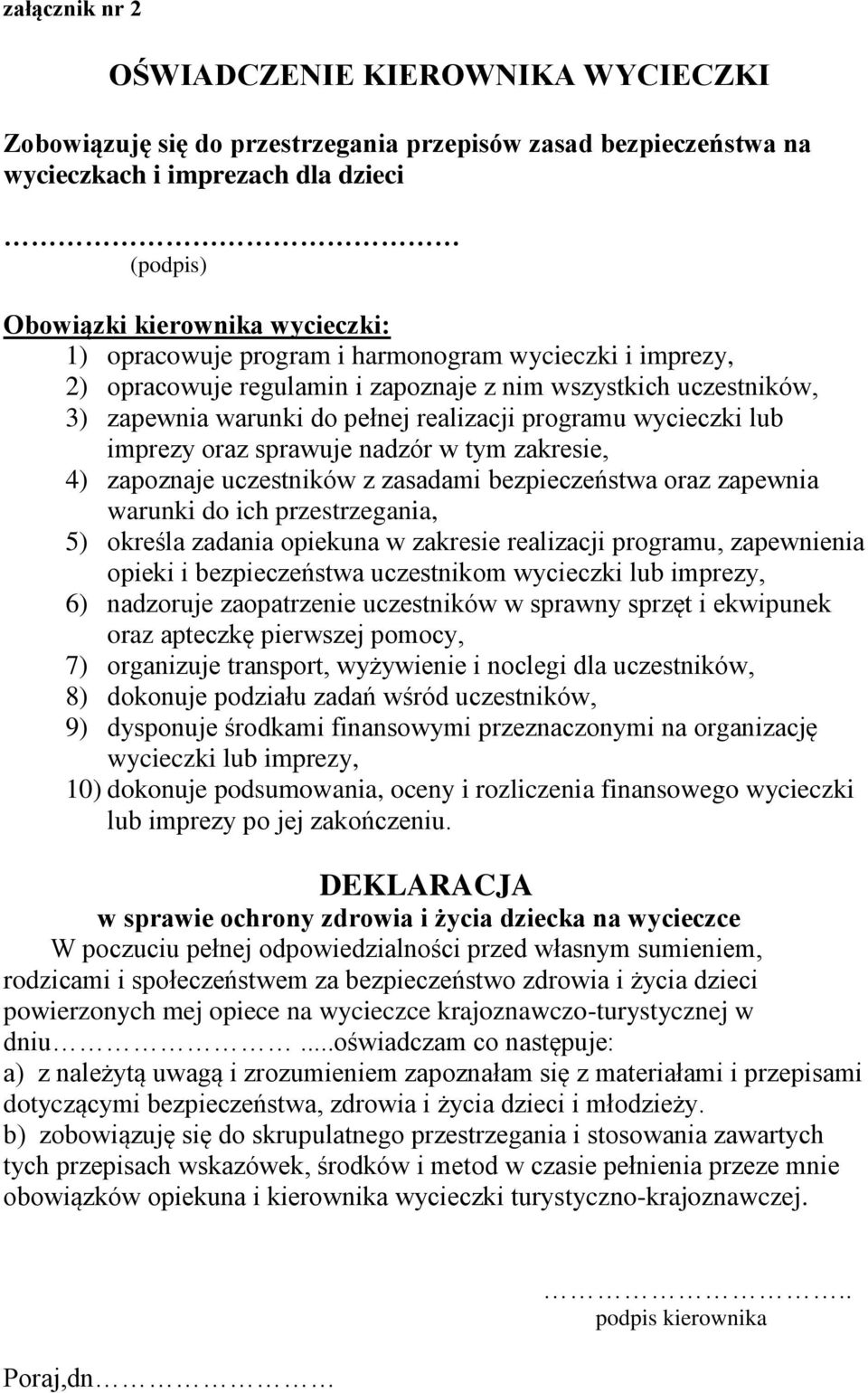 sprawuje nadzór w tym zakresie, 4) zapoznaje uczestników z zasadami bezpieczeństwa oraz zapewnia warunki do ich przestrzegania, 5) określa zadania opiekuna w zakresie realizacji programu, zapewnienia