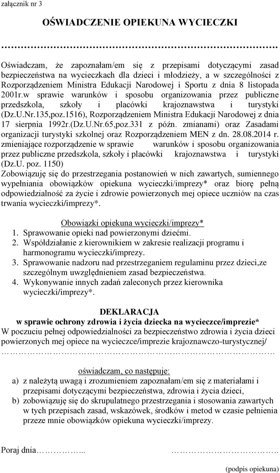 listopada 2001r.w sprawie warunków i sposobu organizowania przez publiczne przedszkola, szkoły i placówki krajoznawstwa i turystyki (Dz.U.Nr.135,poz.