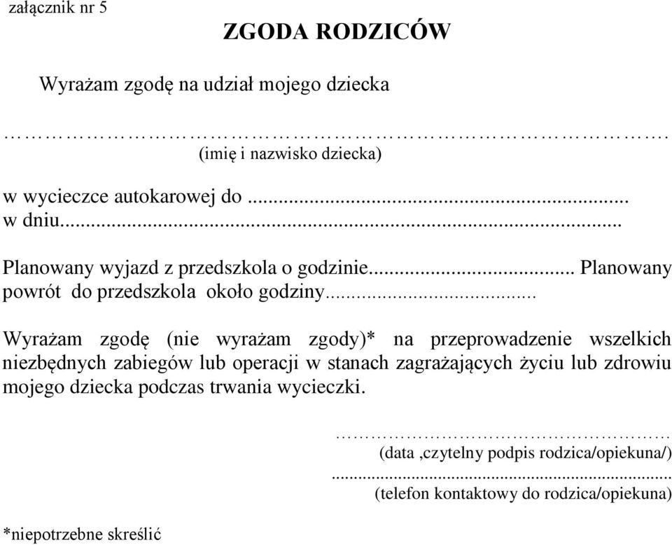 .. Wyrażam zgodę (nie wyrażam zgody)* na przeprowadzenie wszelkich niezbędnych zabiegów lub operacji w stanach zagrażających