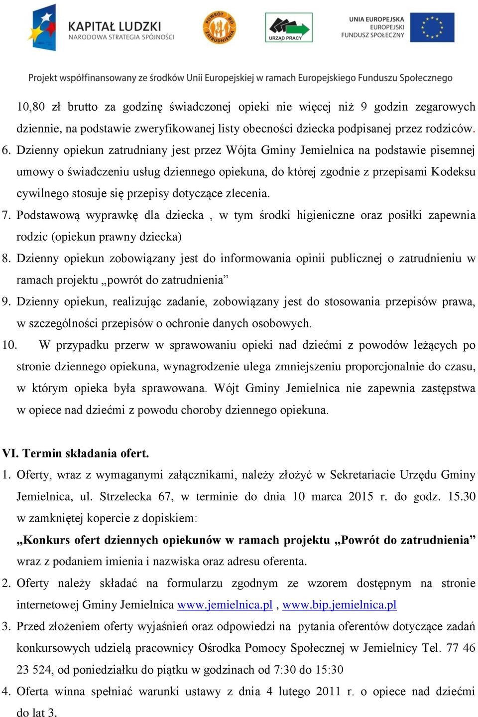 dotyczące zlecenia. 7. Podstawową wyprawkę dla dziecka, w tym środki higieniczne oraz posiłki zapewnia rodzic (opiekun prawny dziecka) 8.