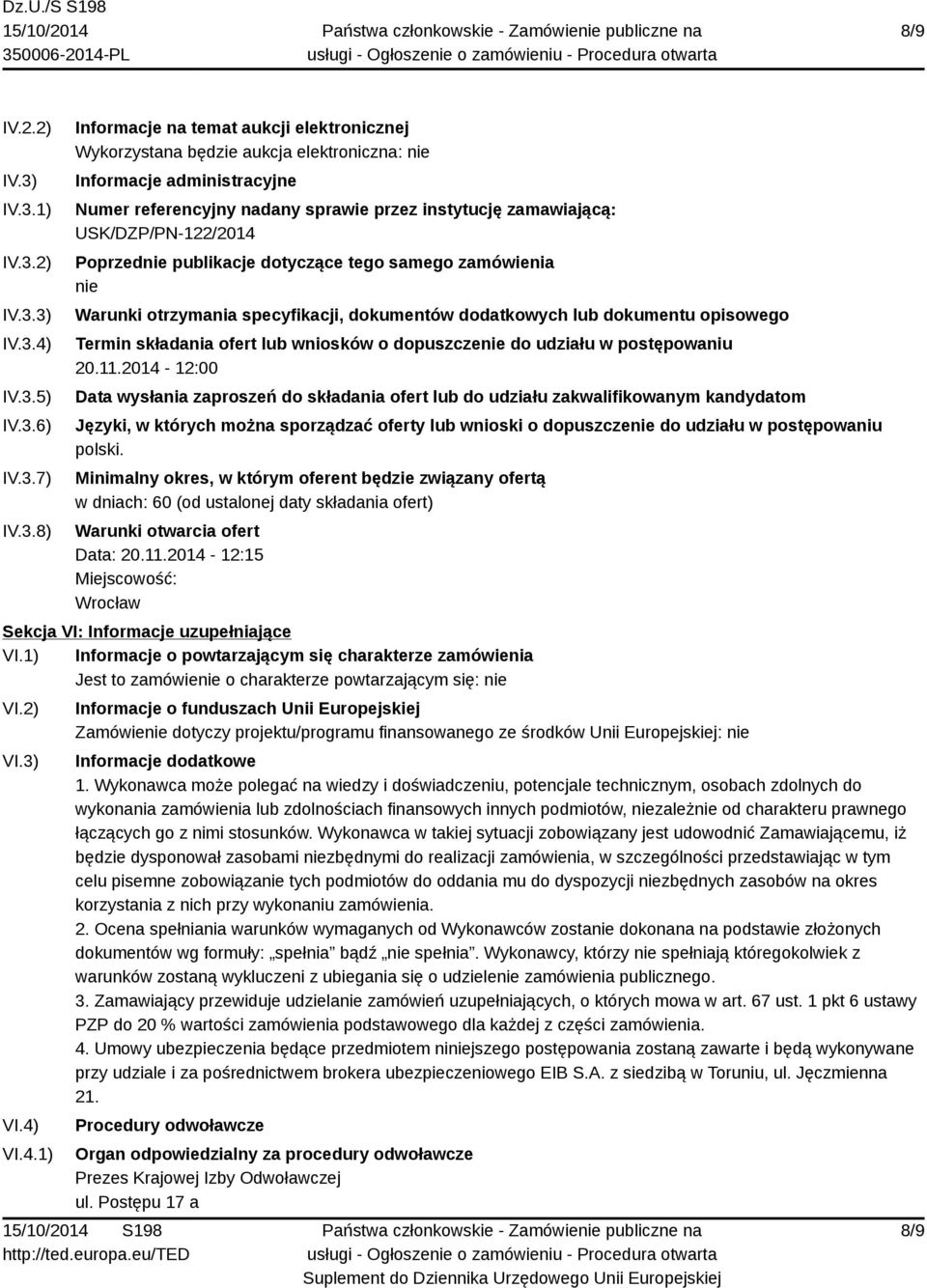 nadany sprawie przez instytucję zamawiającą: USK/DZP/PN-122/2014 Poprzednie publikacje dotyczące tego samego zamówienia nie Warunki otrzymania specyfikacji, dokumentów dodatkowych lub dokumentu