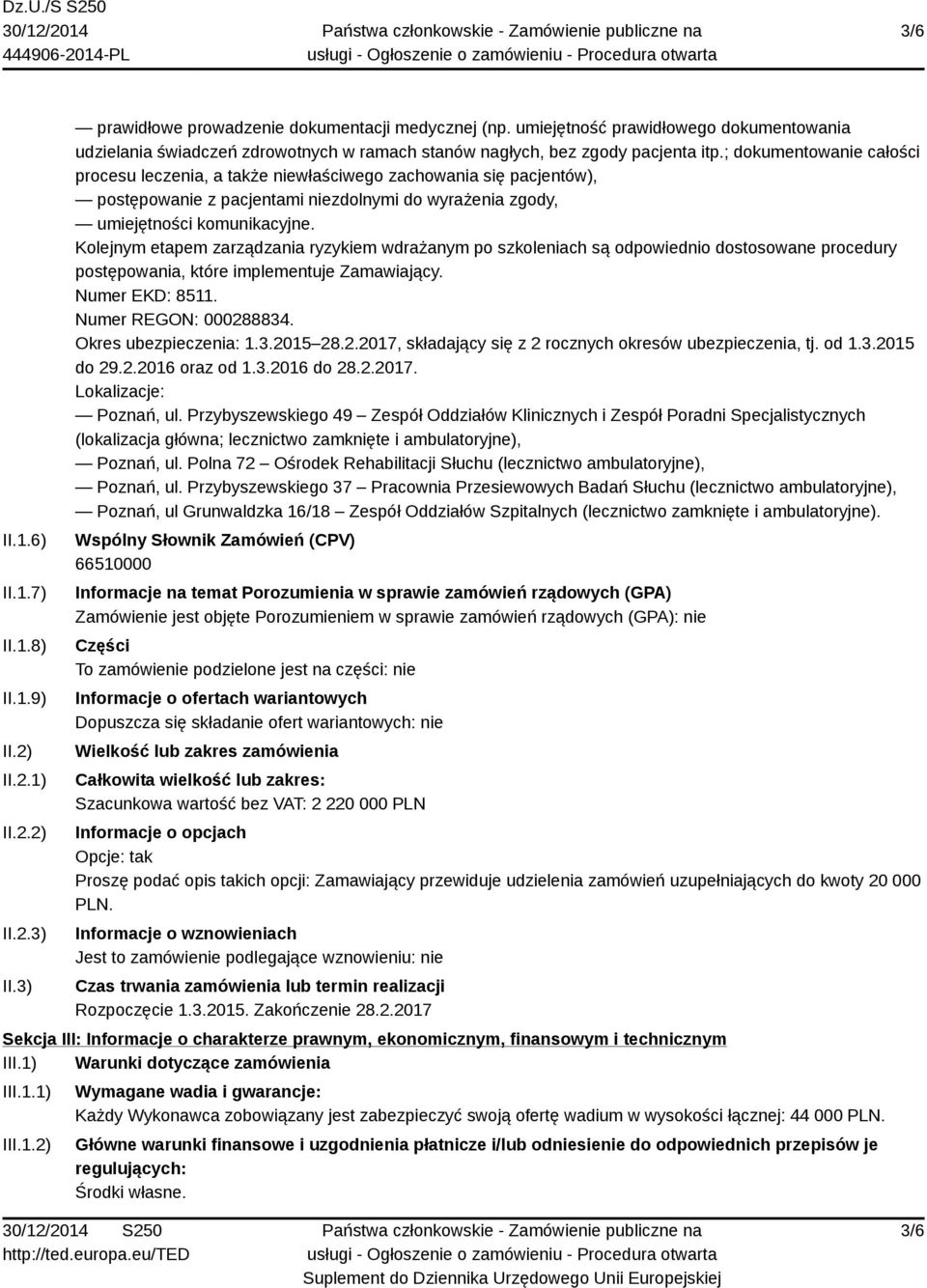 ; dokumentowanie całości procesu leczenia, a także niewłaściwego zachowania się pacjentów), postępowanie z pacjentami niezdolnymi do wyrażenia zgody, umiejętności komunikacyjne.