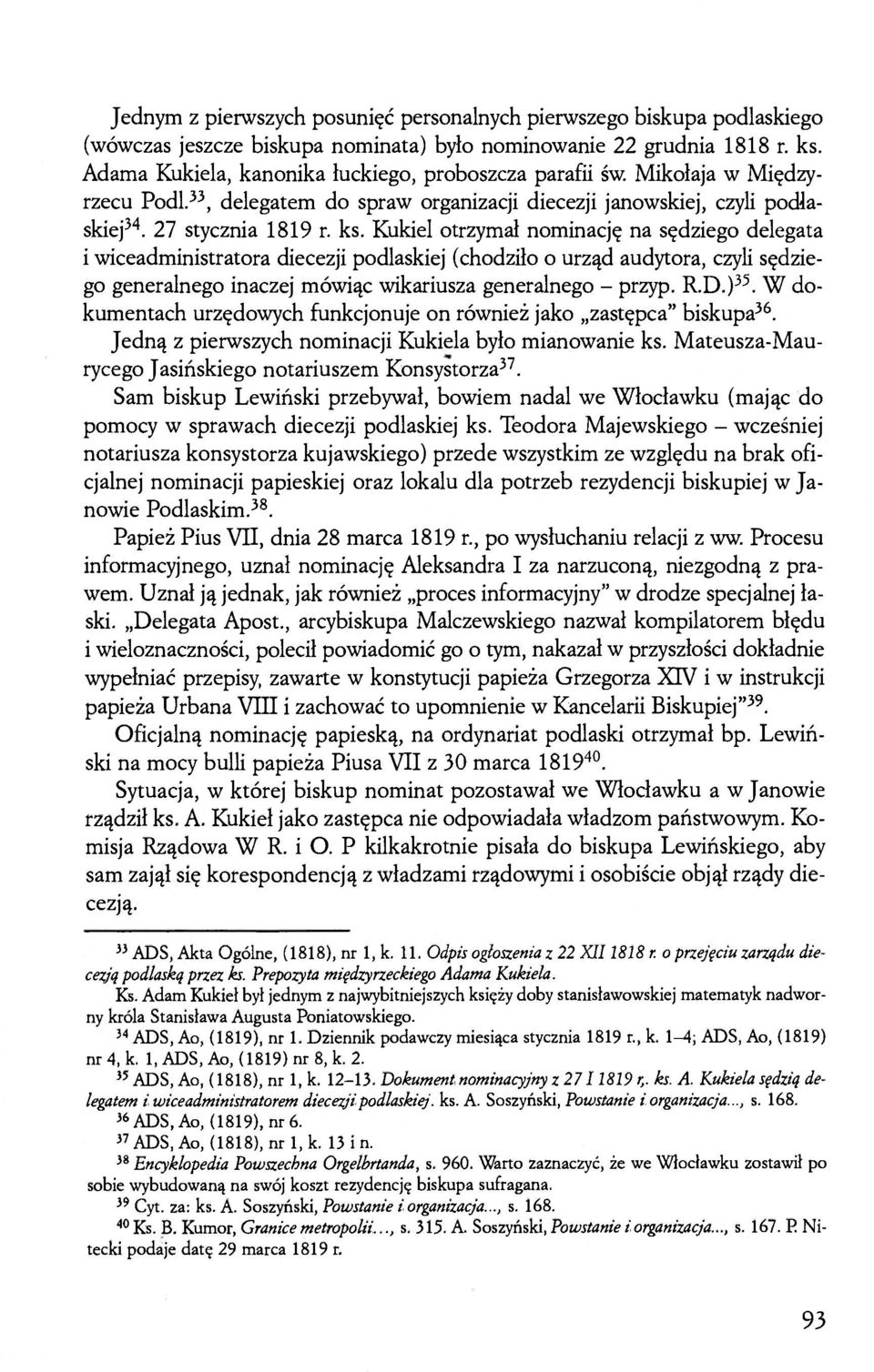 Kukieł otrzymał nominację na sędziego delegata i wiceadministratora diecezji podlaskiej (chodziło o urząd audytora, czyli sędziego generalnego inaczej mówiąc wikariusza generalnego - przyp. R.D.) 35.