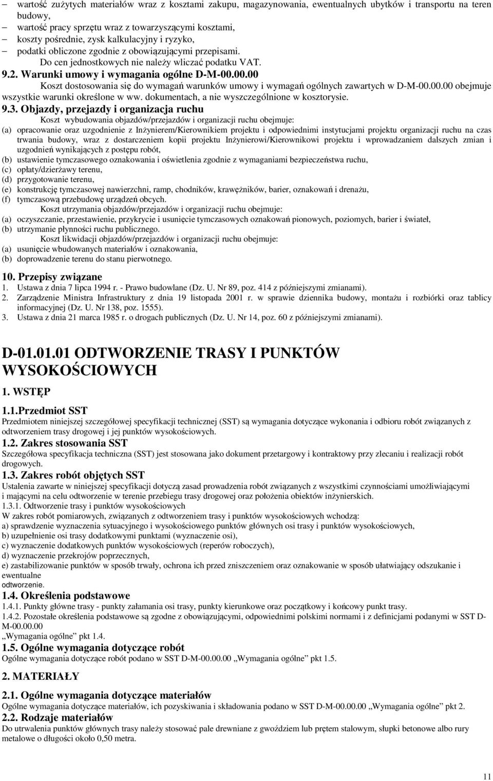 00.00 Koszt dostosowania się do wymagań warunków umowy i wymagań ogólnych zawartych w D-M-00.00.00 obejmuje wszystkie warunki określone w ww. dokumentach, a nie wyszczególnione w kosztorysie. 9.3.