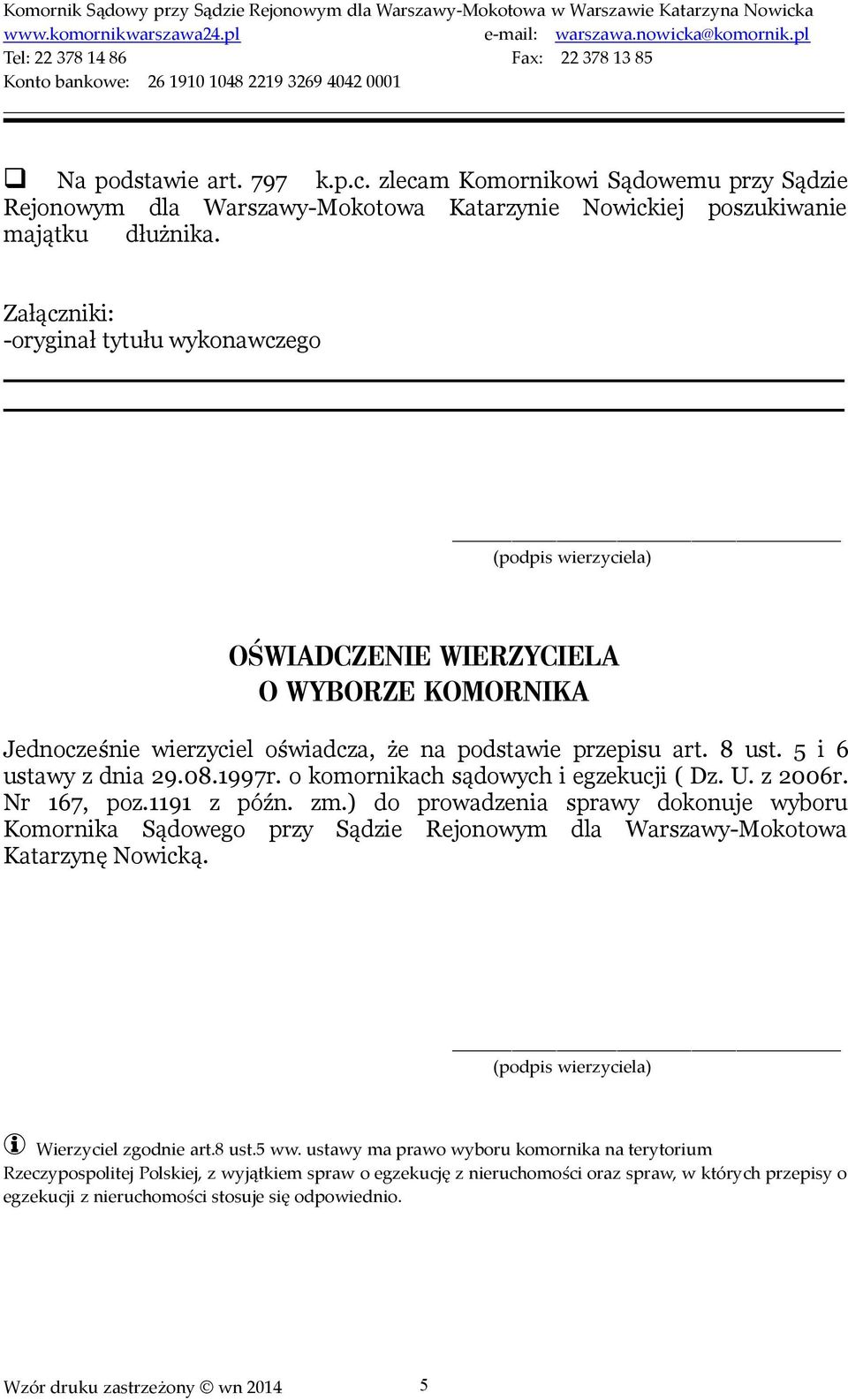 5 i 6 ustawy z dnia 29.08.1997r. o komornikach sądowych i egzekucji ( Dz. U. z 2006r. Nr 167, poz.1191 z późn. zm.