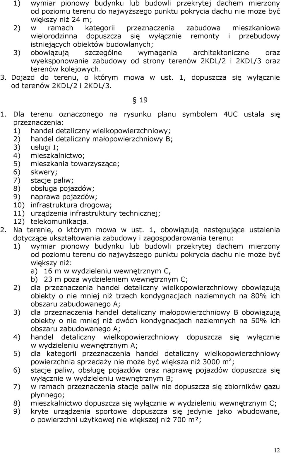 terenów 2KDL/2 i 2KDL/3 oraz terenów kolejowych. 3. Dojazd do terenu, o którym mowa w ust. 1, dopuszcza się wyłącznie od terenów 2KDL/2 i 2KDL/3. 19 1.