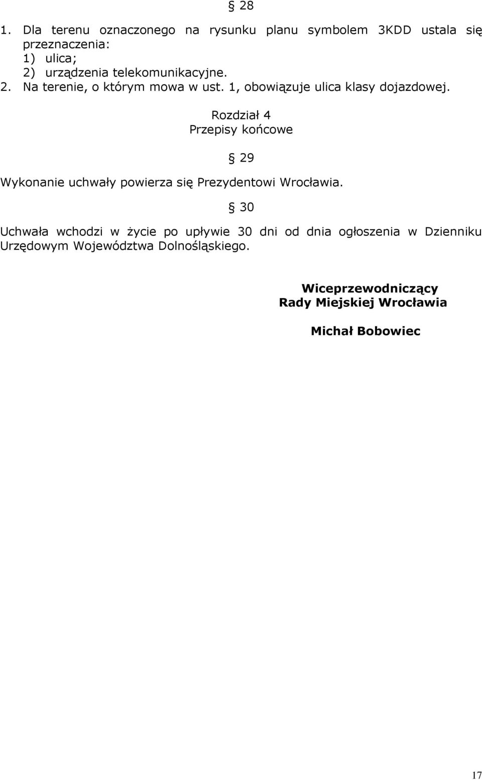 Rozdział 4 Przepisy końcowe 29 Wykonanie uchwały powierza się Prezydentowi Wrocławia.