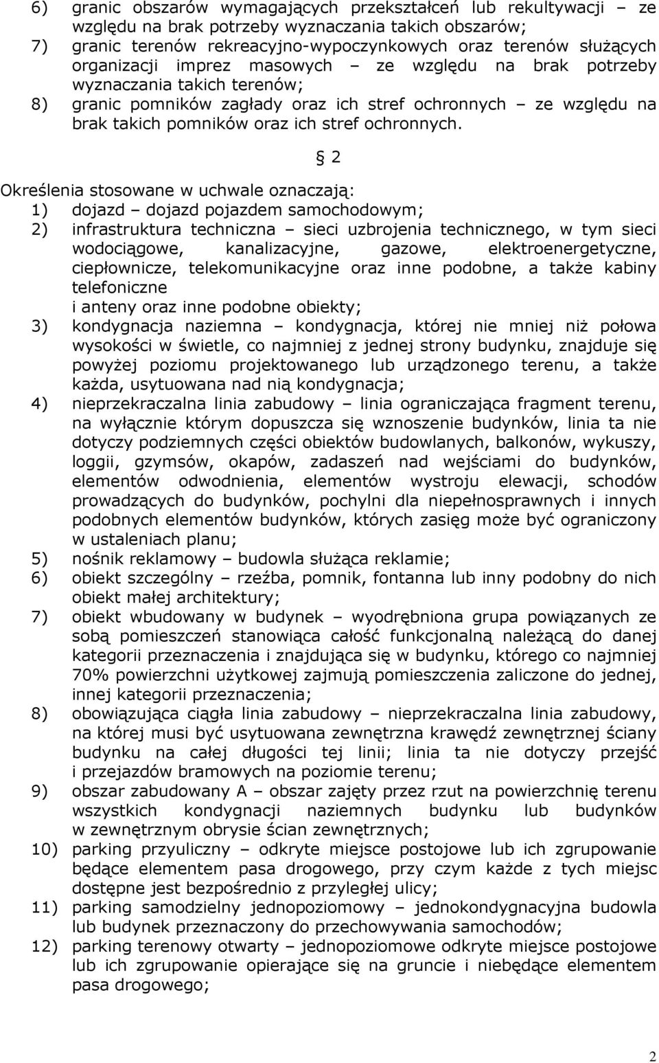 2 Określenia stosowane w uchwale oznaczają: 1) dojazd dojazd pojazdem samochodowym; 2) infrastruktura techniczna sieci uzbrojenia technicznego, w tym sieci wodociągowe, kanalizacyjne, gazowe,