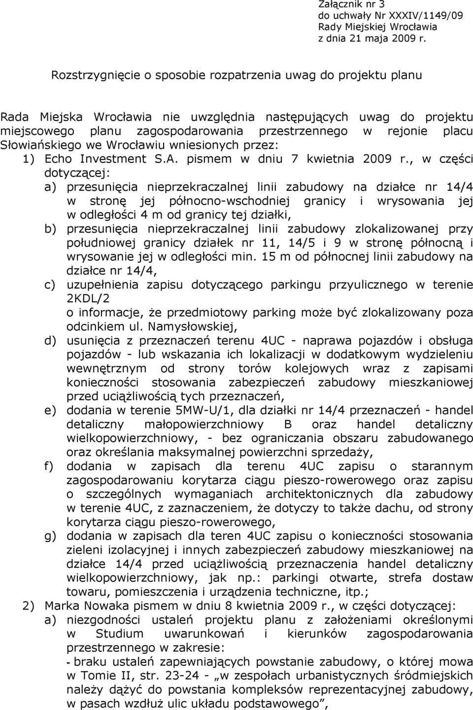 Słowiańskiego we Wrocławiu wniesionych przez: 1) Echo Investment S.A. pismem w dniu 7 kwietnia 2009 r.