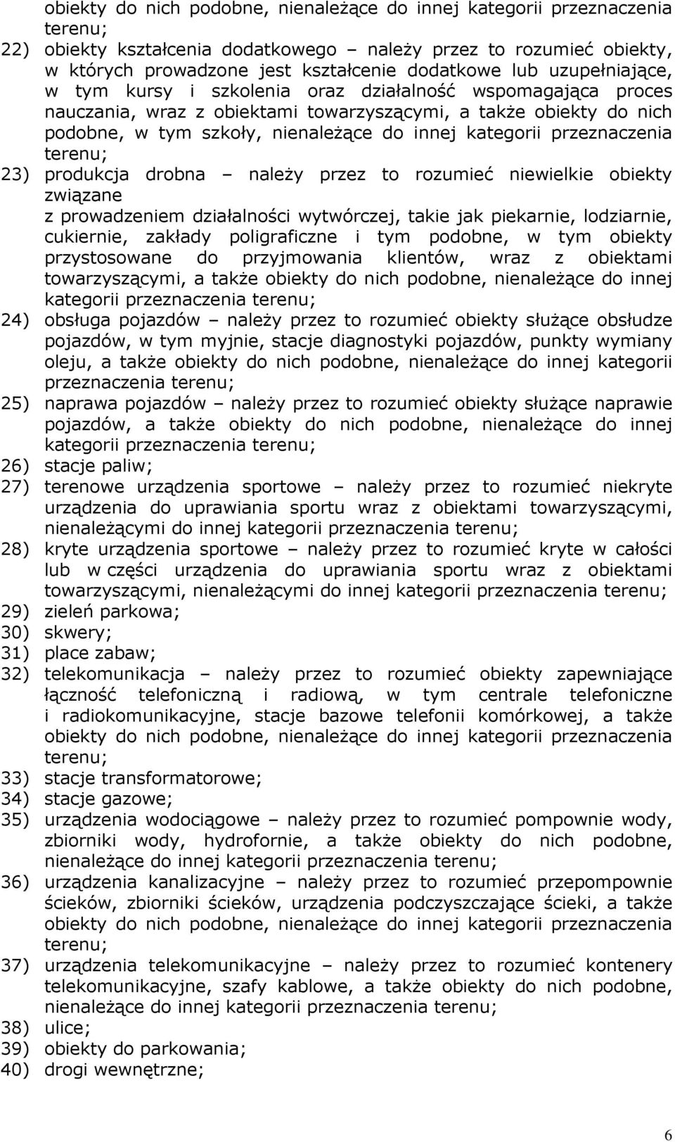 przeznaczenia terenu; 23) produkcja drobna naleŝy przez to rozumieć niewielkie obiekty związane z prowadzeniem działalności wytwórczej, takie jak piekarnie, lodziarnie, cukiernie, zakłady