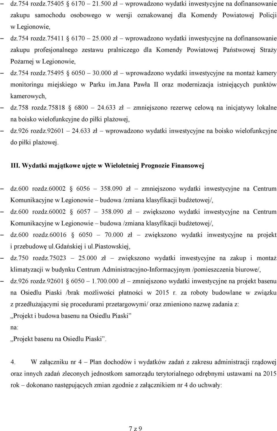 000 zł wprowadzono wydatki inwestycyjne na montaż kamery monitoringu miejskiego w Parku im.jana Pawła II oraz modernizacja istniejących punktów kamerowych, dz.758 rozdz.75818 6800 24.