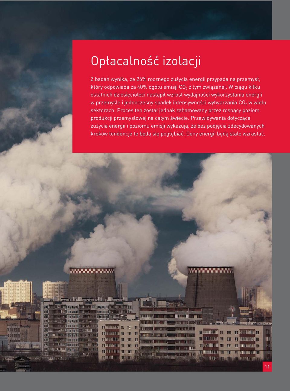 CO 2 w wielu sektorach. Proces ten został jednak zahamowany przez rosnący poziom produkcji przemysłowej na całym świecie.