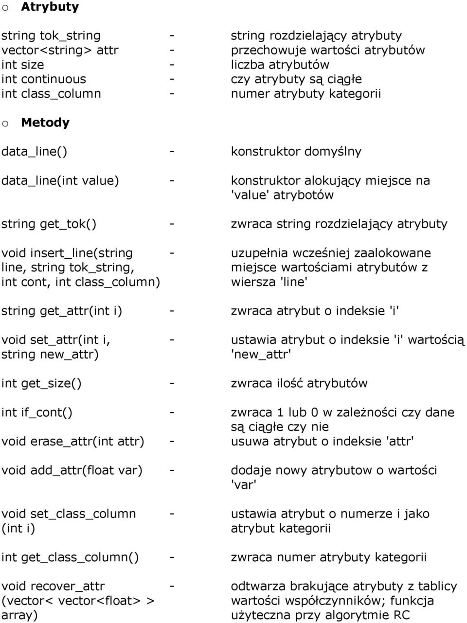 void insert_line(string - uzupełnia wcześniej zaalokowane line, string tok_string, miejsce wartościami atrybutów z int cont, int class_column) wiersza 'line' string get_attr(int i) - zwraca atrybut o