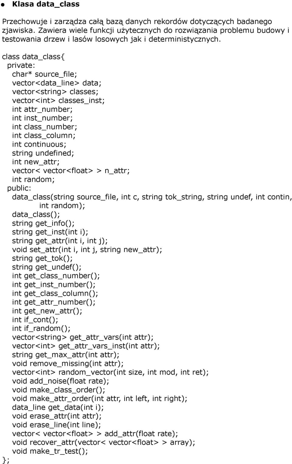 class data_class{ private: char* source_file; vector<data_line> data; vector<string> classes; vector<int> classes_inst; int attr_number; int inst_number; int class_number; int class_column; int