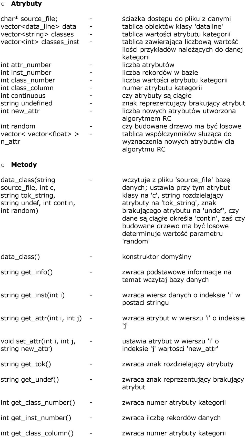 liczba wartości atrybutu kategorii int class_column - numer atrybutu kategorii int continuous - czy atrybuty są ciągłe string undefined - znak reprezentujący brakujący atrybut int new_attr - liczba