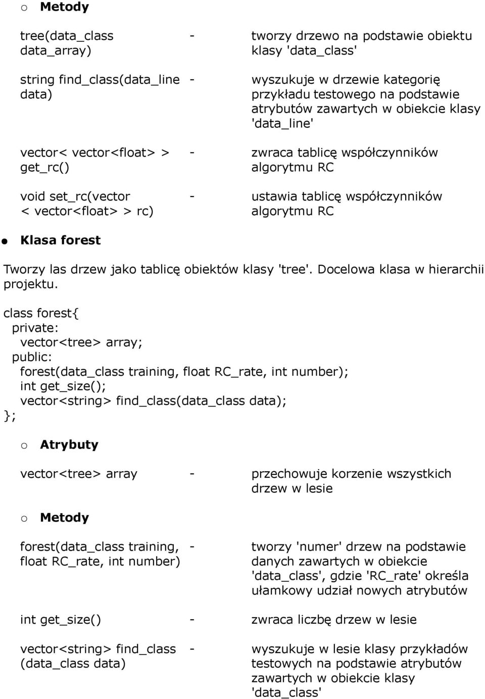 algorytmu RC Klasa forest Tworzy las drzew jako tablicę obiektów klasy 'tree'. Docelowa klasa w hierarchii projektu.