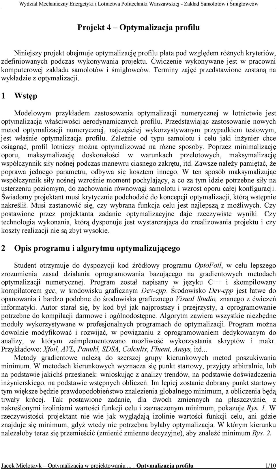 1 Wstęp Modelowym przykładem zastosowania optymalizacji numerycznej w lotnictwie jest optymalizacja właściwości aerodynamicznych profilu.